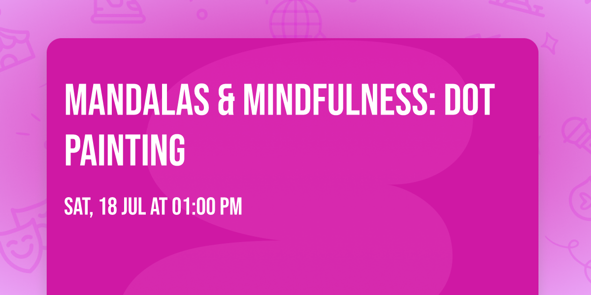 Mandalas & Mindfulness: Dot Painting