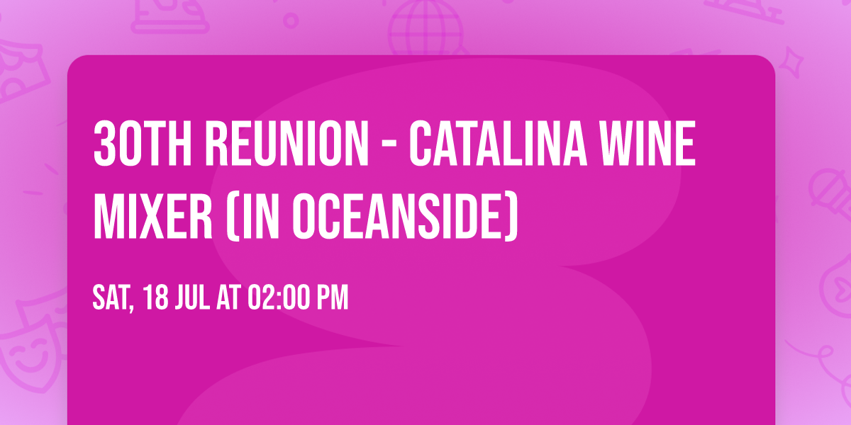 30th Reunion - Catalina Wine Mixer (in Oceanside)
