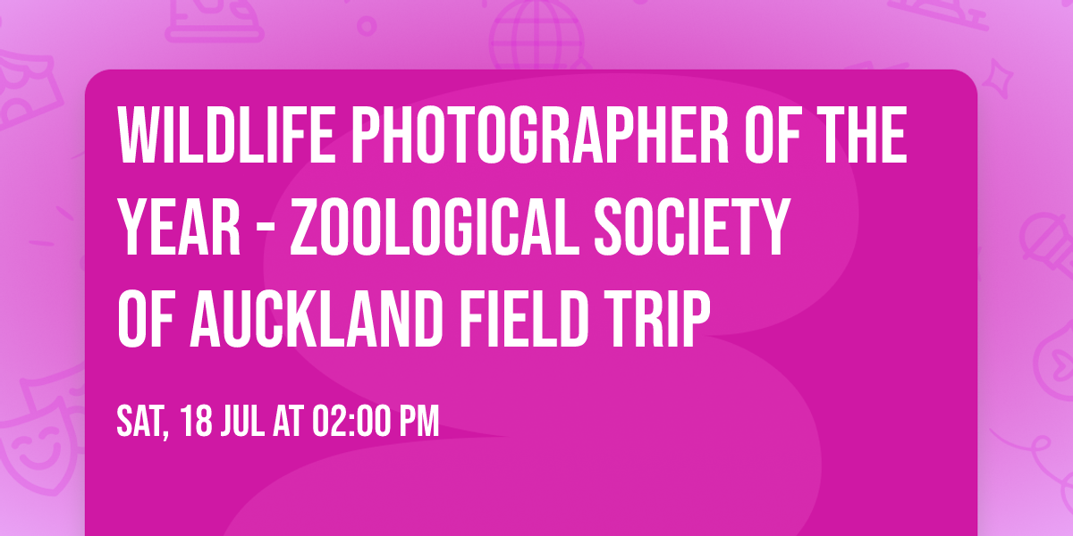 Wildlife Photographer of the Year - Zoological Society of Auckland field trip