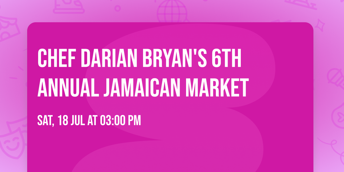 Chef Darian Bryan's 6th Annual Jamaican Market 
