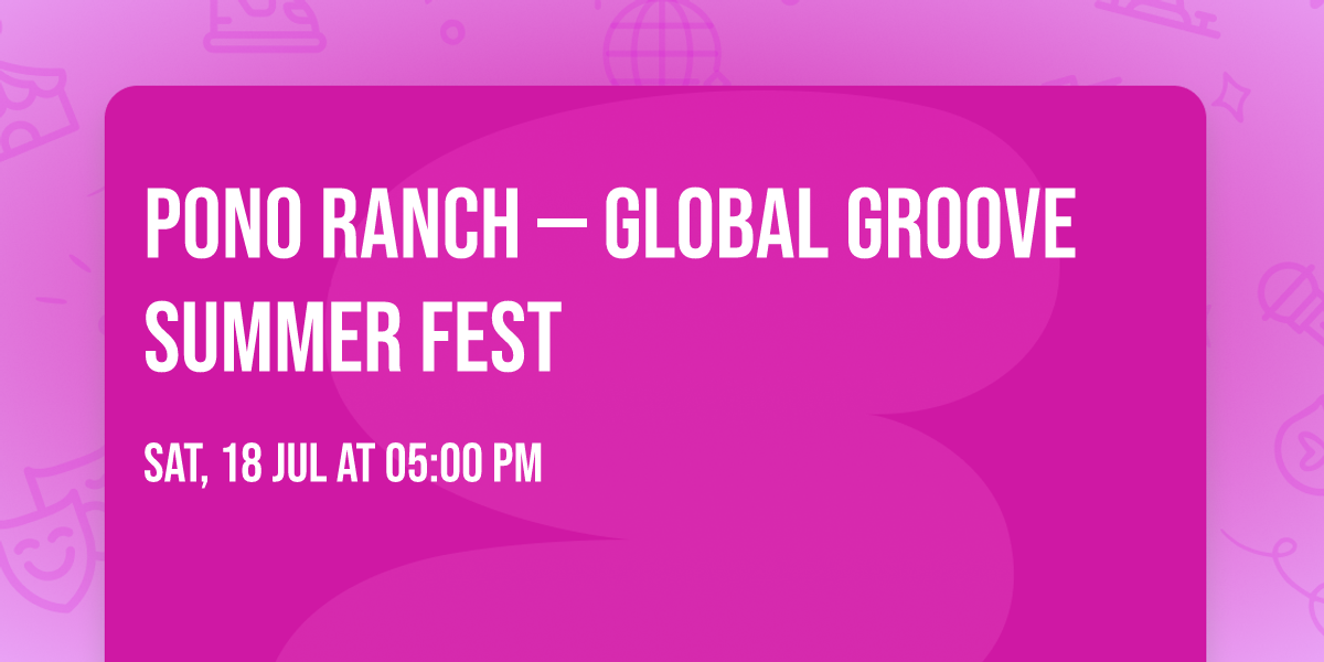 Pono Ranch \u2014 Global Groove Summer Fest