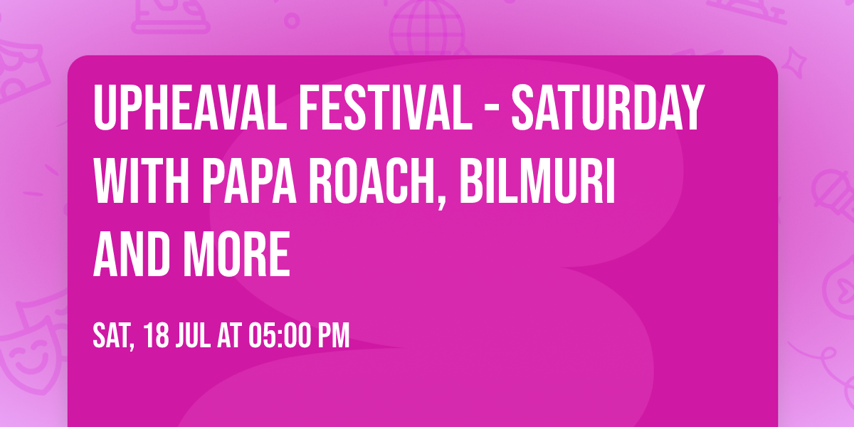 Upheaval Festival - Saturday with Papa Roach, Bilmuri and more