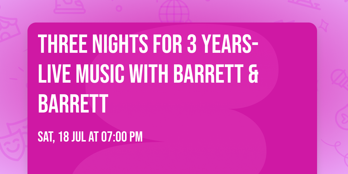 Three nights for 3 years- Live music with Barrett & Barrett 
