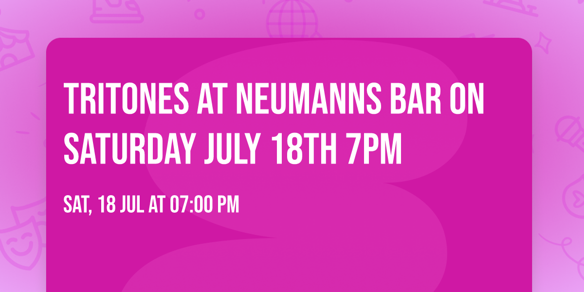 TriTones at Neumanns Bar on Saturday July 18th 7pm