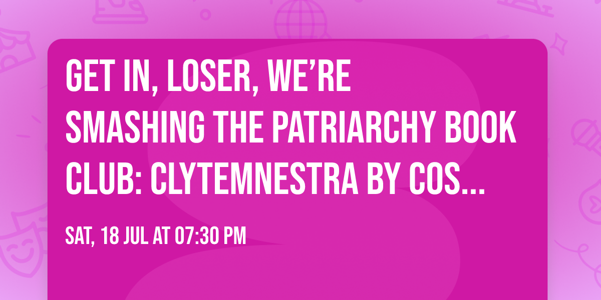 Get in, Loser, We\u2019re Smashing the Patriarchy Book Club: Clytemnestra by Costanza Casati
