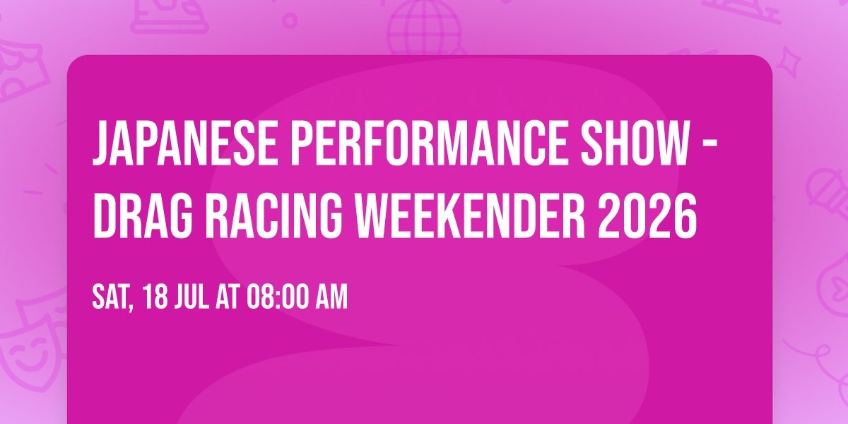 Japanese Performance Show - Drag Racing Weekender 2026
