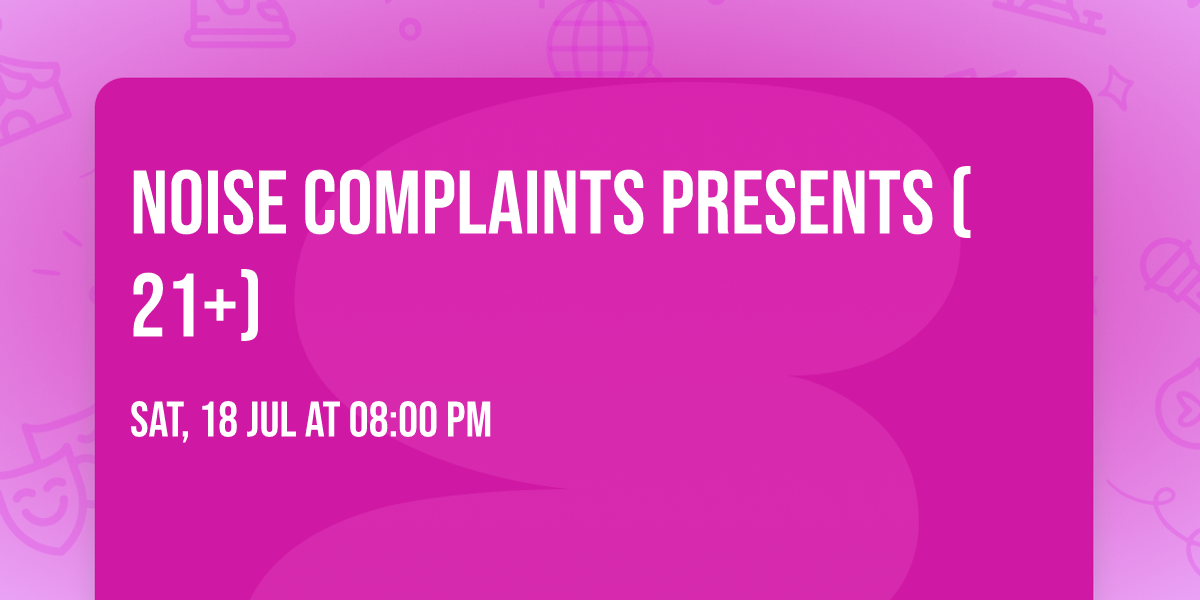 Noise Complaints Presents (21+)