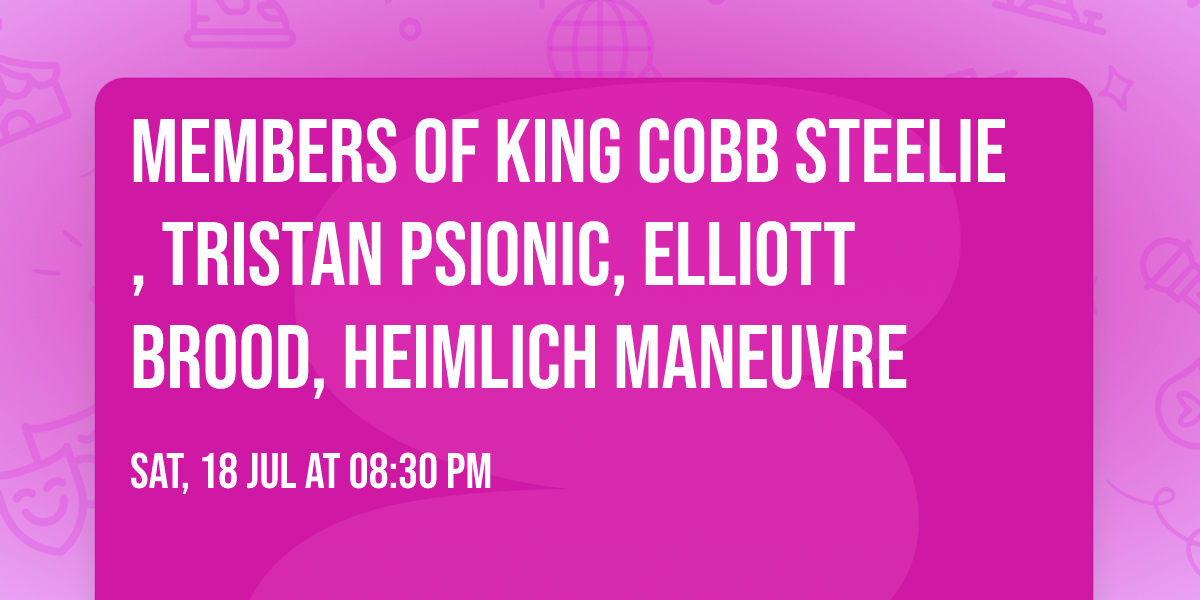 Members of KING COBB STEELIE, Tristan Psionic, ELLIOTT BROOD, Heimlich Maneuvre 
