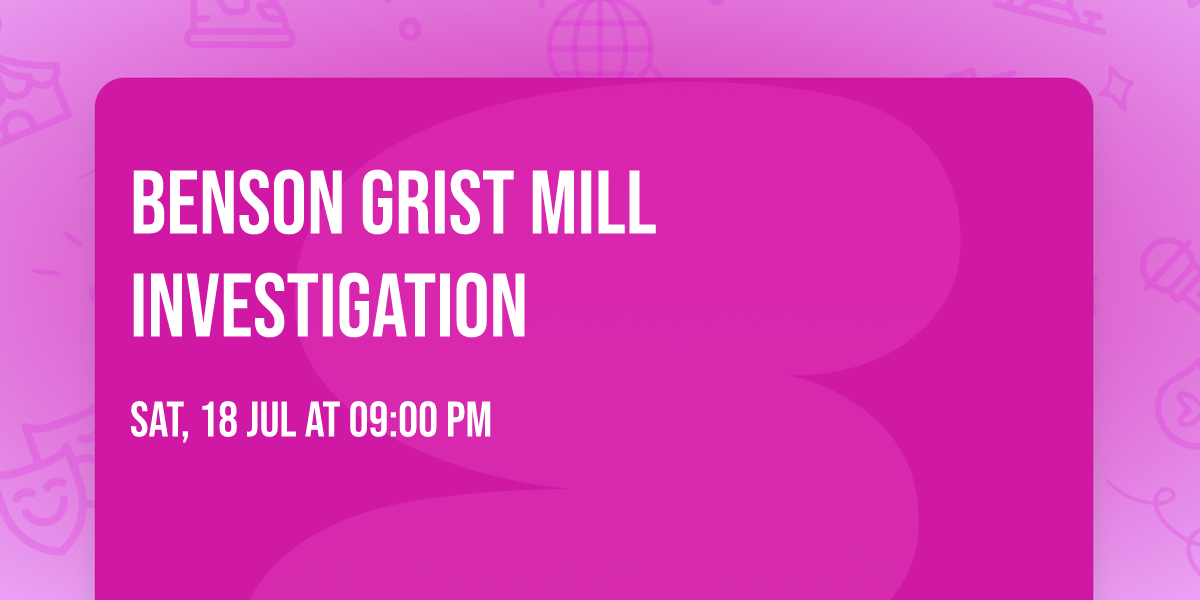 Benson Grist Mill investigation