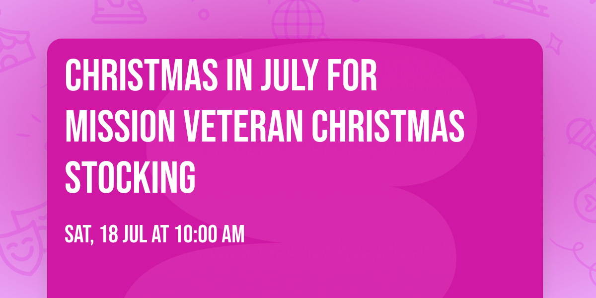 Christmas in July for Mission Veteran Christmas Stocking