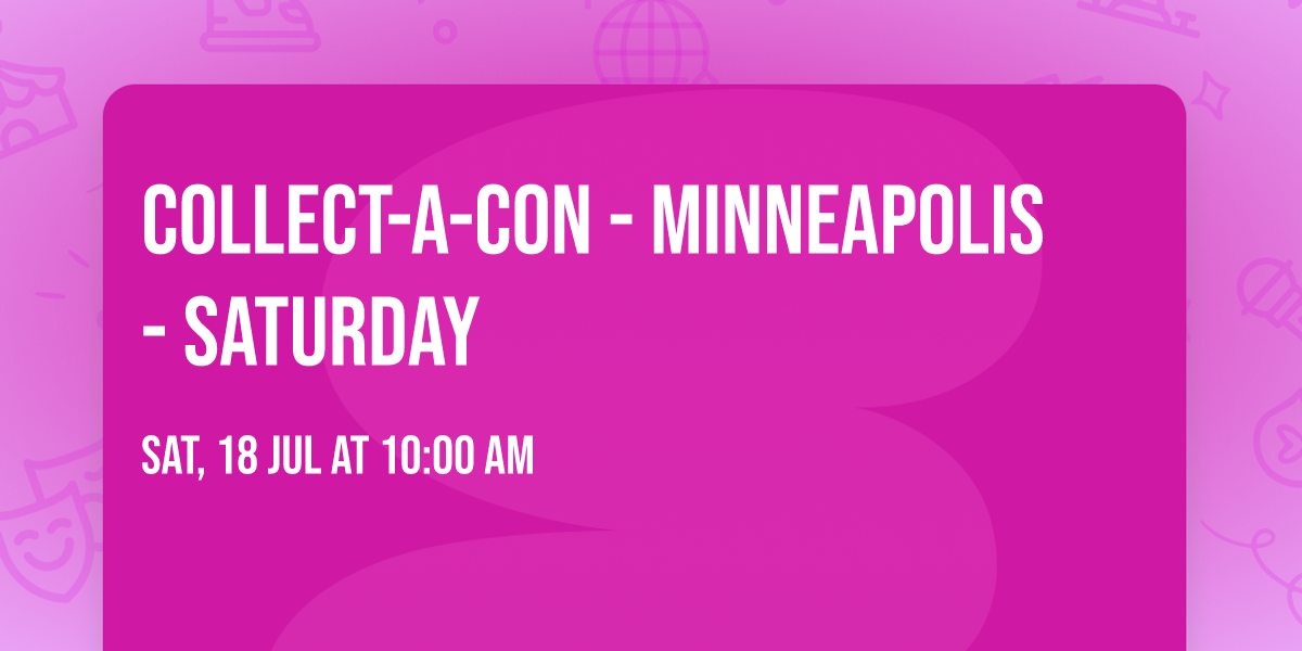 Collect-A-Con - Minneapolis - Saturday