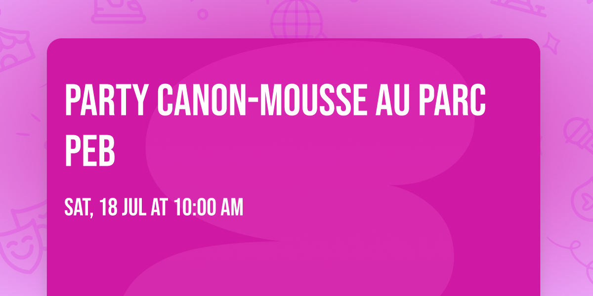 Party canon-mousse au parc PEB