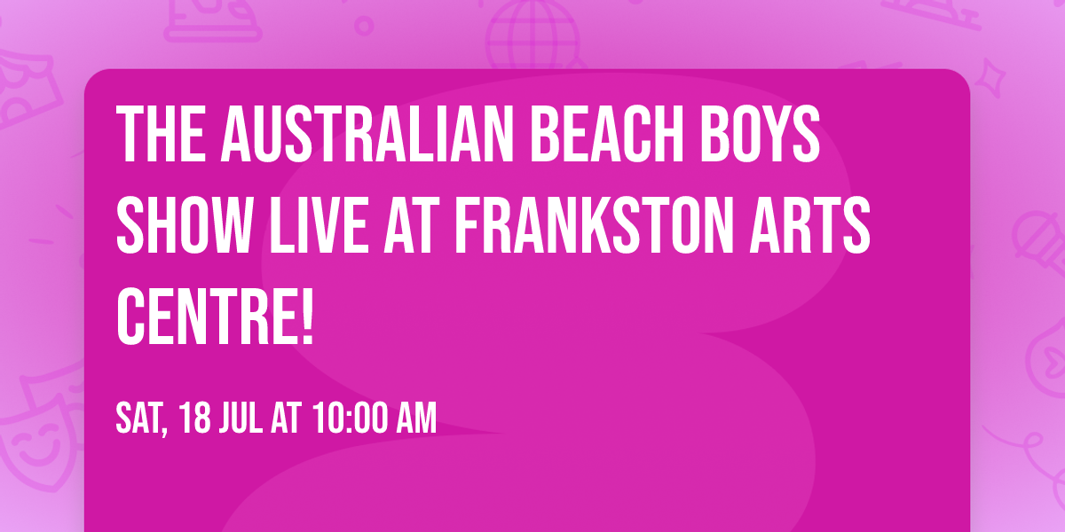 The Australian Beach Boys Show LIVE at FRANKSTON ARTS CENTRE!