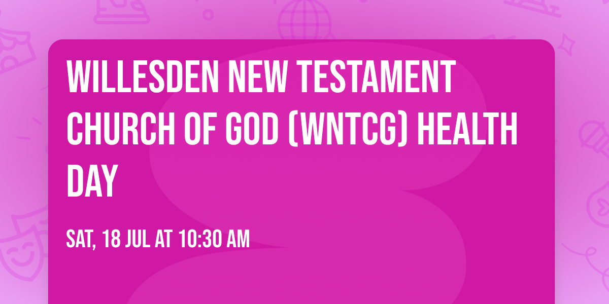 Willesden New Testament Church of God (WNTCG) Health Day