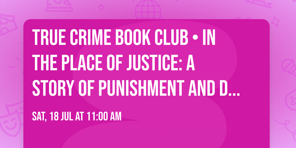 True Crime Book Club \u2022 In the Place of Justice: A Story of Punishment and Deliverance