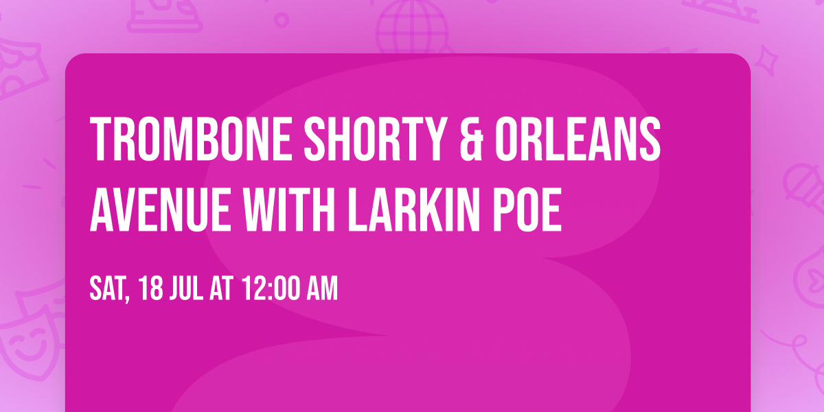 Trombone Shorty & Orleans Avenue with Larkin Poe