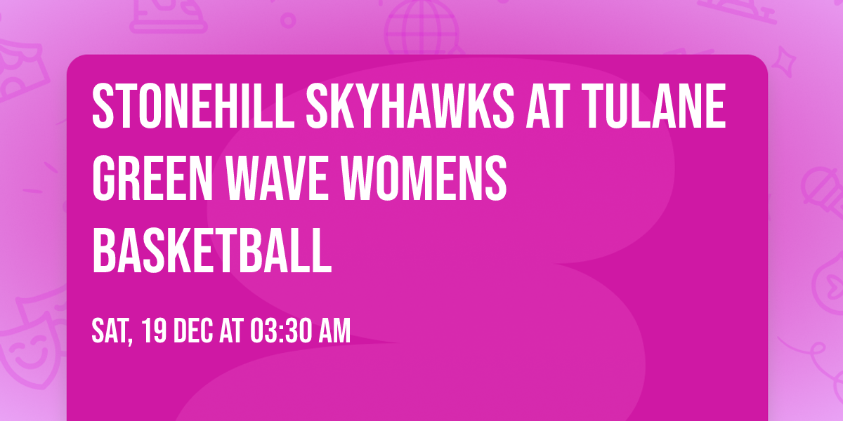 Stonehill Skyhawks at Tulane Green Wave Womens Basketball