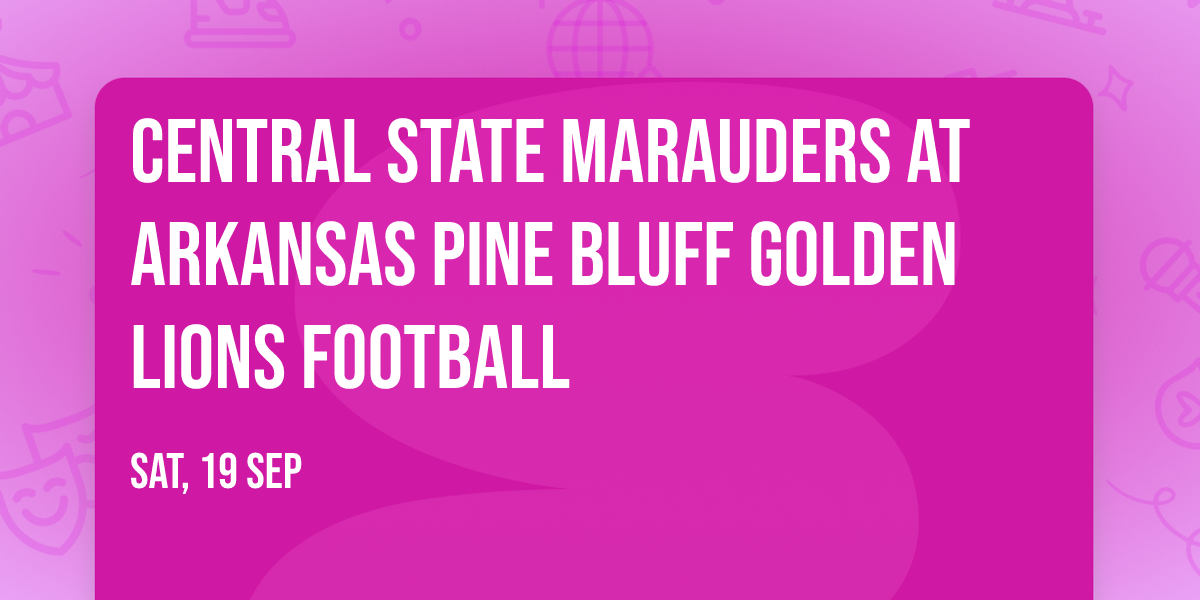 Central State Marauders at Arkansas Pine Bluff Golden Lions Football