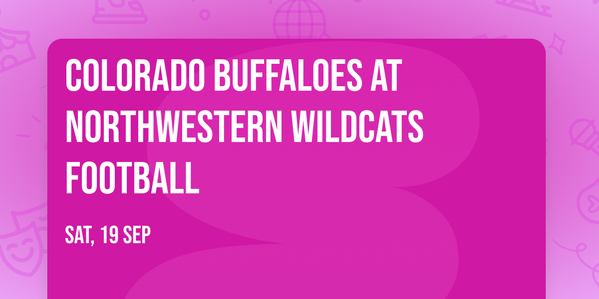 Colorado Buffaloes at Northwestern Wildcats Football