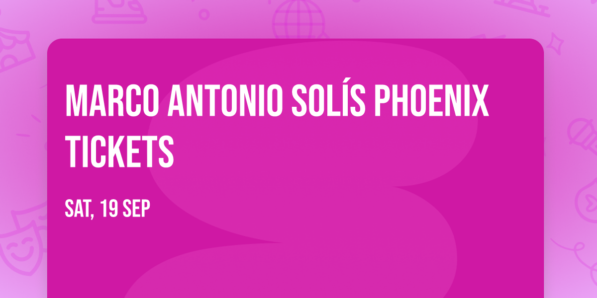 Marco Antonio Sol\u00eds Phoenix Tickets