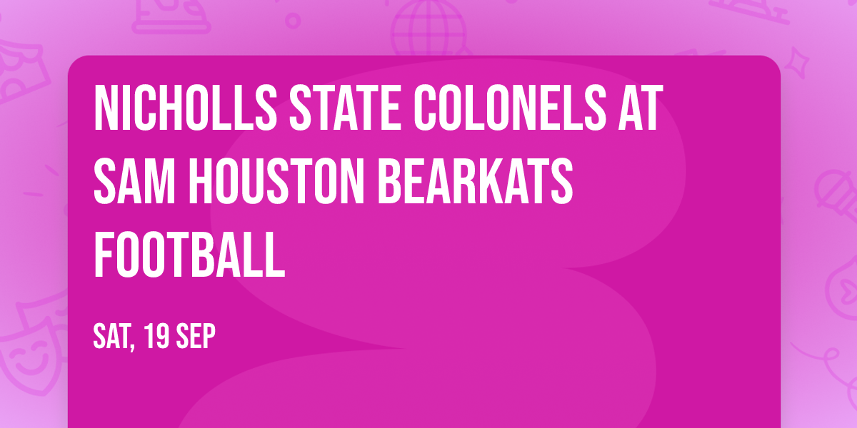 Nicholls State Colonels at Sam Houston Bearkats Football