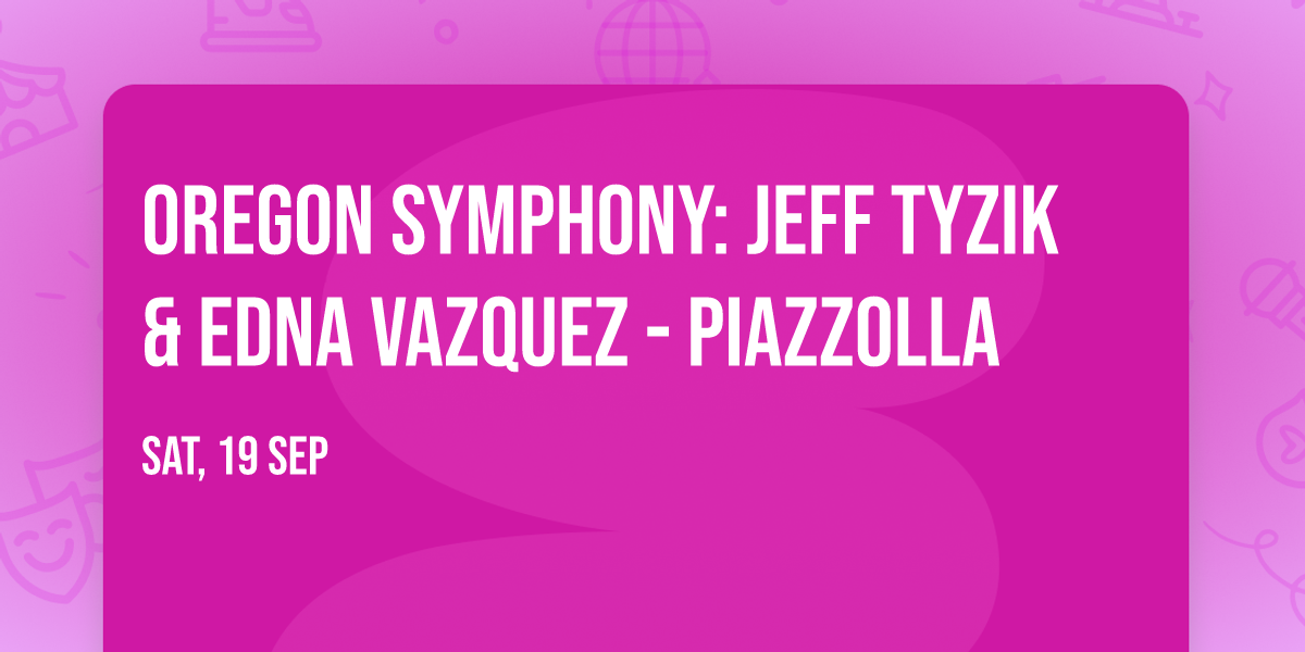 Oregon Symphony: Jeff Tyzik & Edna Vazquez - Piazzolla