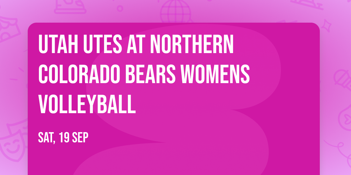 Utah Utes at Northern Colorado Bears Womens Volleyball