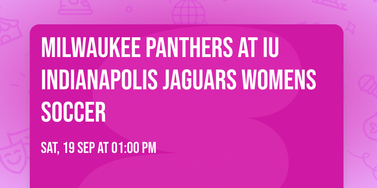 Milwaukee Panthers at IU Indianapolis Jaguars Womens Soccer
