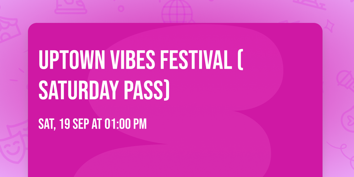 Uptown Vibes Festival (Saturday Pass)