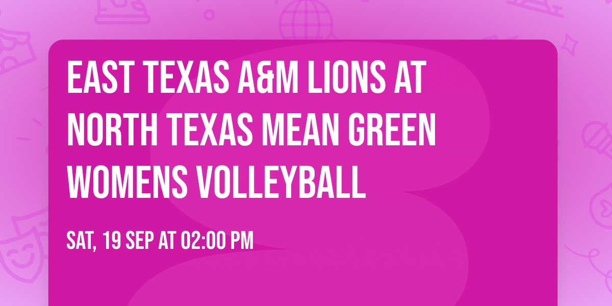 East Texas A&M Lions at North Texas Mean Green Womens Volleyball