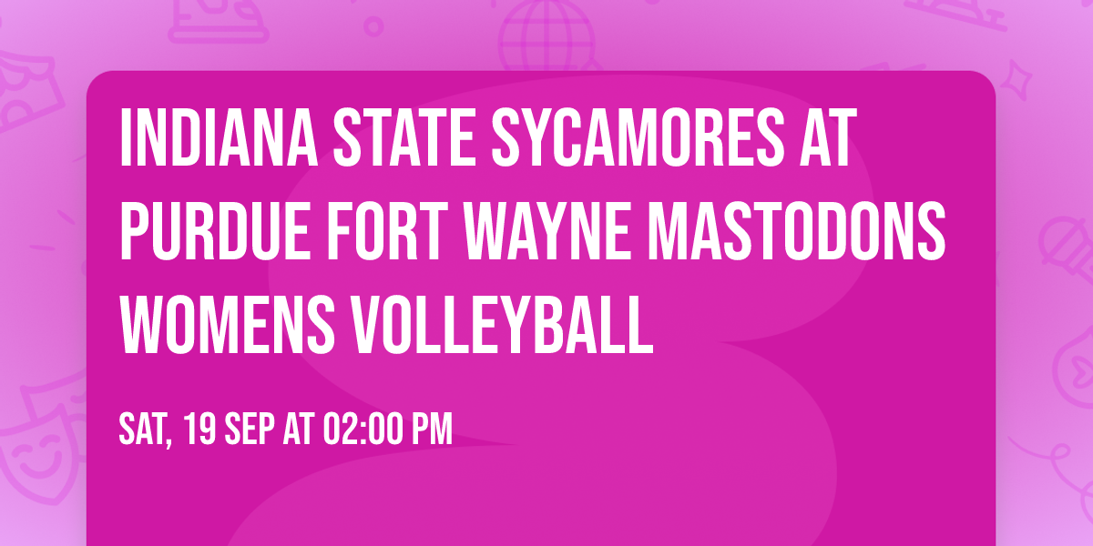 Indiana State Sycamores at Purdue Fort Wayne Mastodons Womens Volleyball