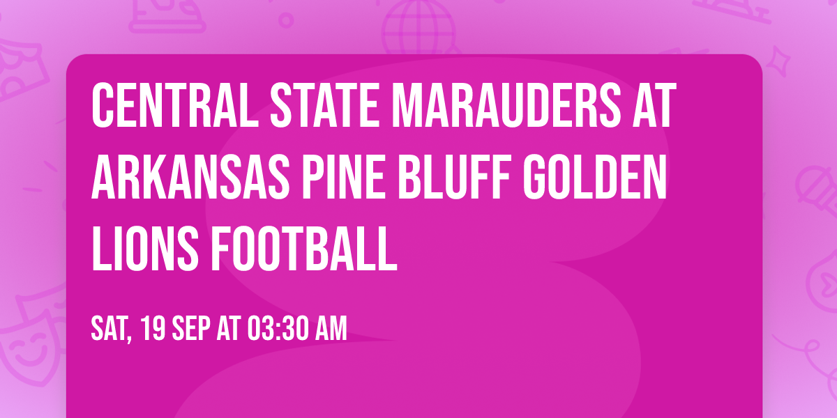 Central State Marauders at Arkansas Pine Bluff Golden Lions Football