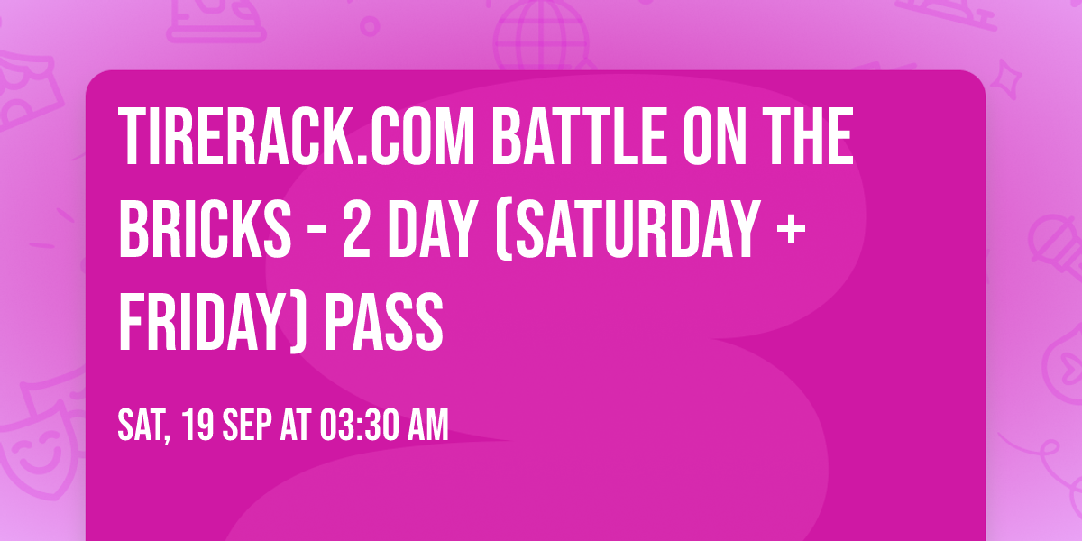TireRack.com Battle On The Bricks - 2 Day (Saturday + Friday) Pass