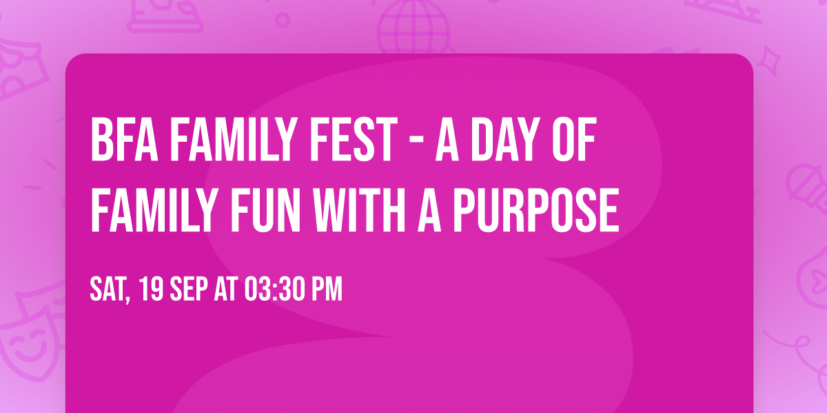 BFA Family Fest  -  A Day of Family Fun with a Purpose