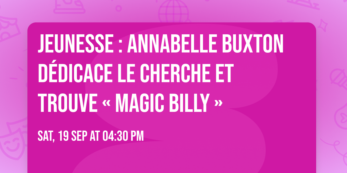 Jeunesse : Annabelle Buxton d\u00e9dicace le cherche et trouve \u00ab Magic Billy \u00bb