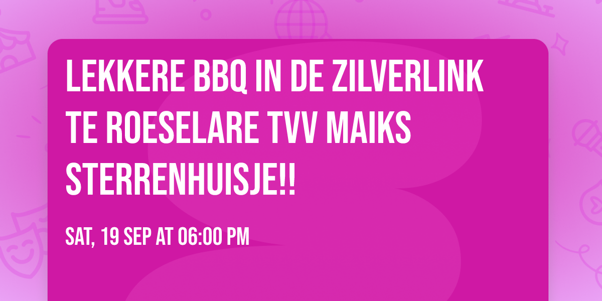 Lekkere BBQ in de Zilverlink te Roeselare tvv Maiks Sterrenhuisje!!