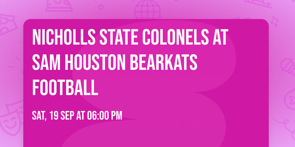 Nicholls State Colonels at Sam Houston Bearkats Football