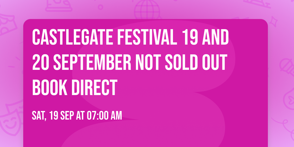 Castlegate Festival 19 and 20 September NOT SOLD OUT BOOK DIRECT