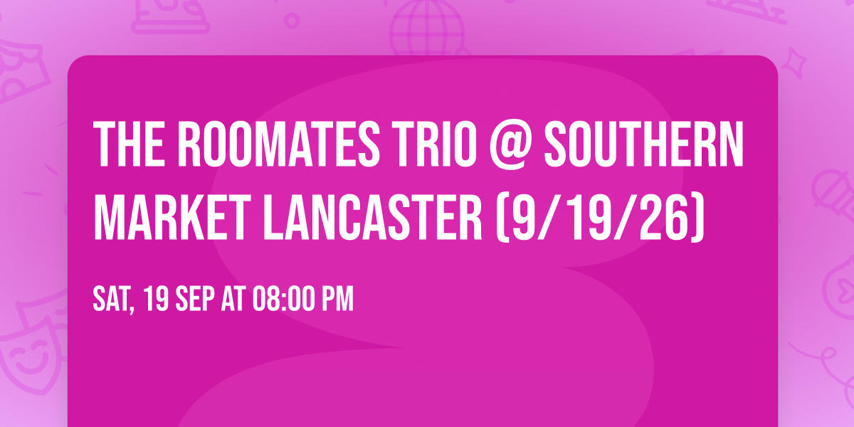 The Roomates Trio @ Southern Market Lancaster (9\/19\/26) \ud83c\udf03