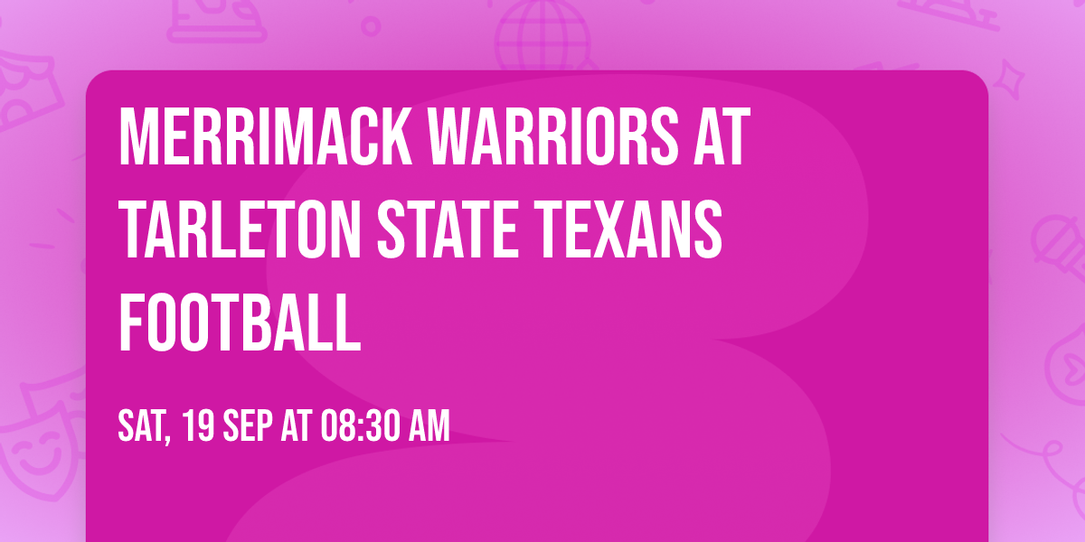 Merrimack Warriors at Tarleton State Texans Football