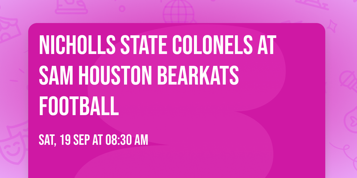 Nicholls State Colonels at Sam Houston Bearkats Football