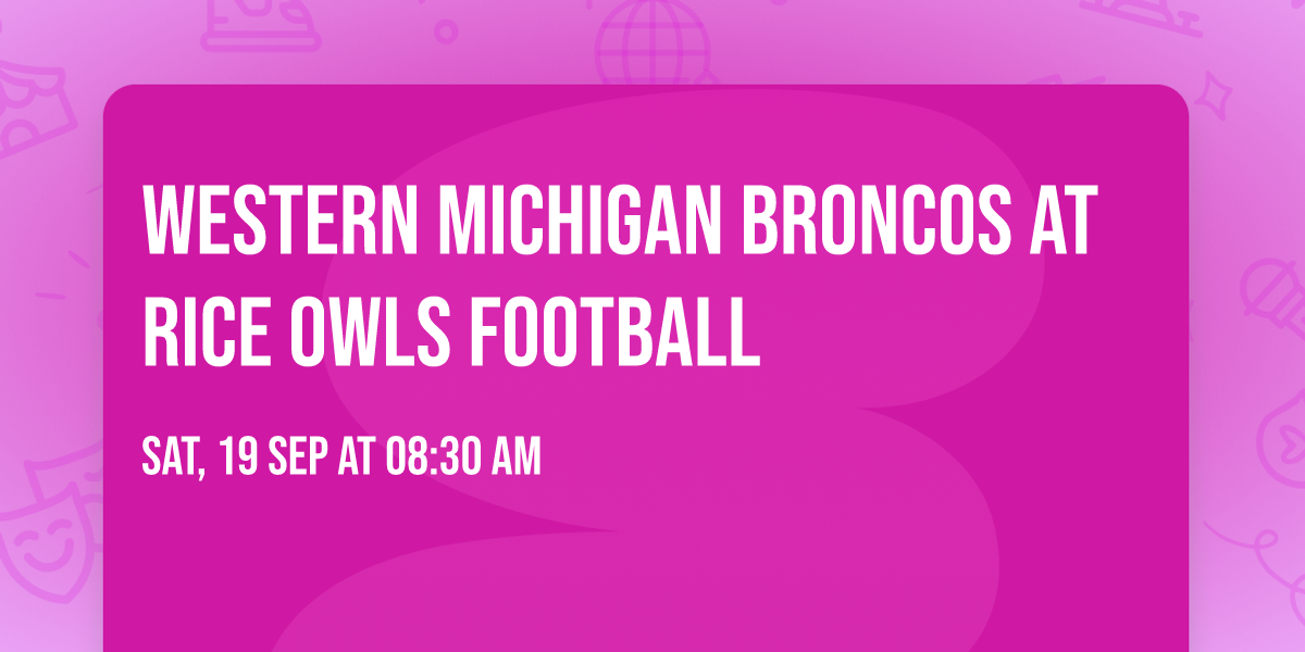 Western Michigan Broncos at Rice Owls Football