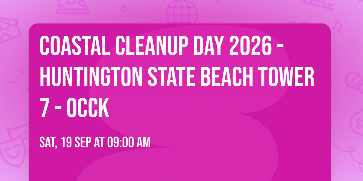 Coastal Cleanup Day 2026 - Huntington State Beach Tower 7 - OCCK