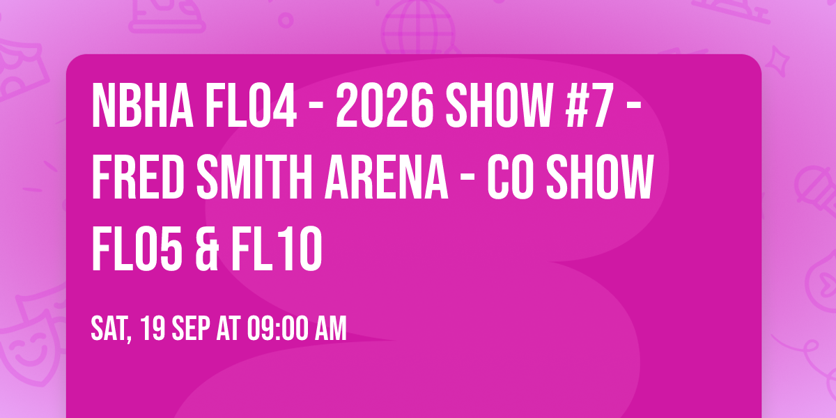 NBHA FL04 - 2026 SHOW #7 - FRED SMITH ARENA - CO SHOW FL05 & FL10