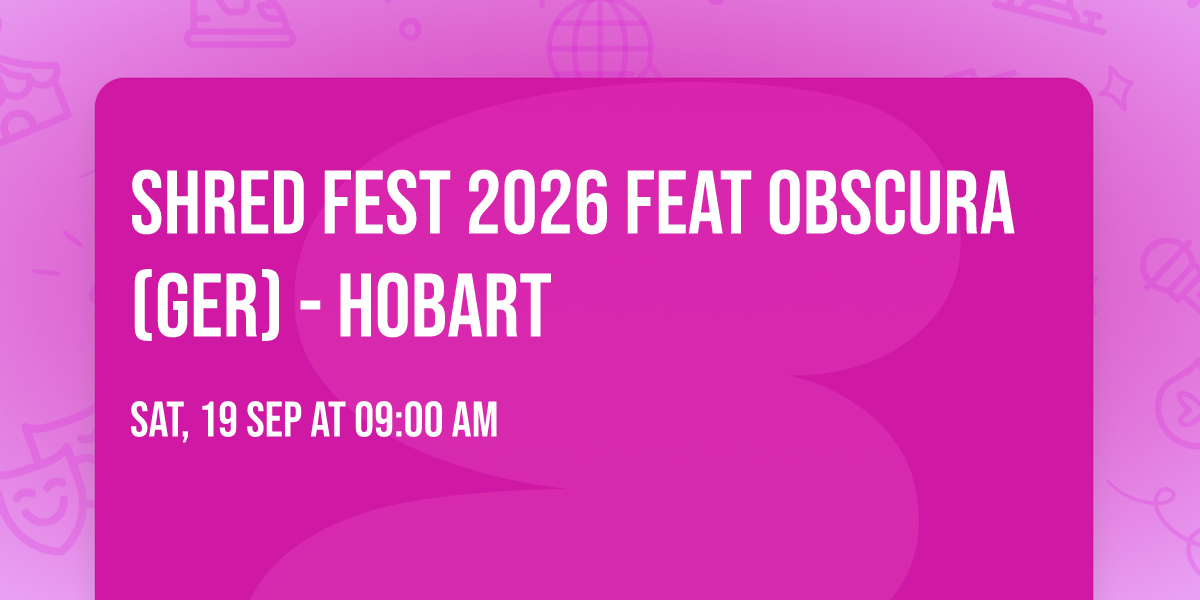 Shred Fest 2026 Feat Obscura (GER) - Hobart