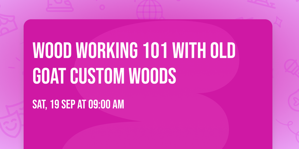 Wood working 101 with Old Goat Custom Woods