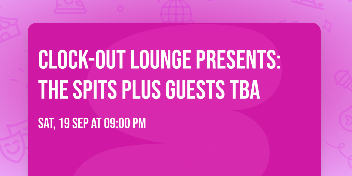 Clock-Out Lounge Presents: The Spits plus guests tba
