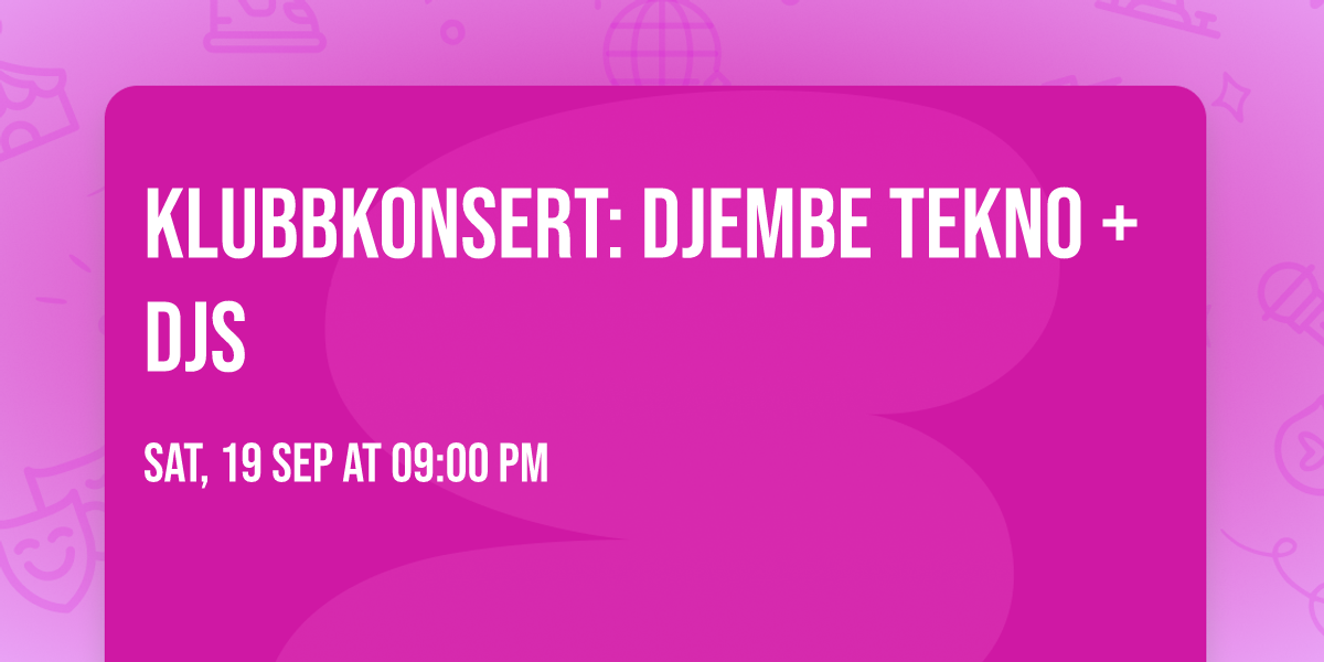 Klubbkonsert: Djembe Tekno + djs