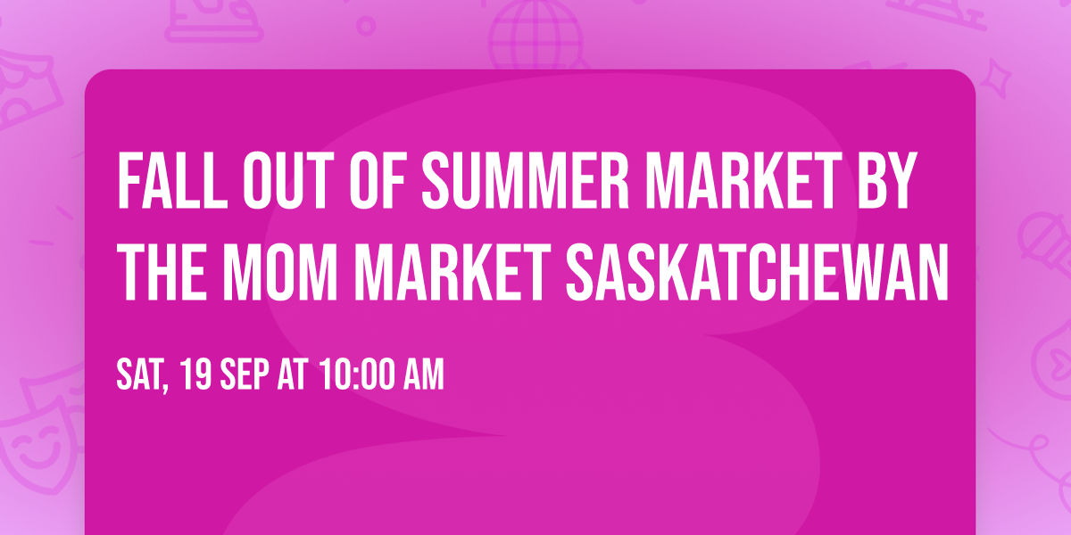 Fall Out Of Summer Market by The Mom Market Saskatchewan 