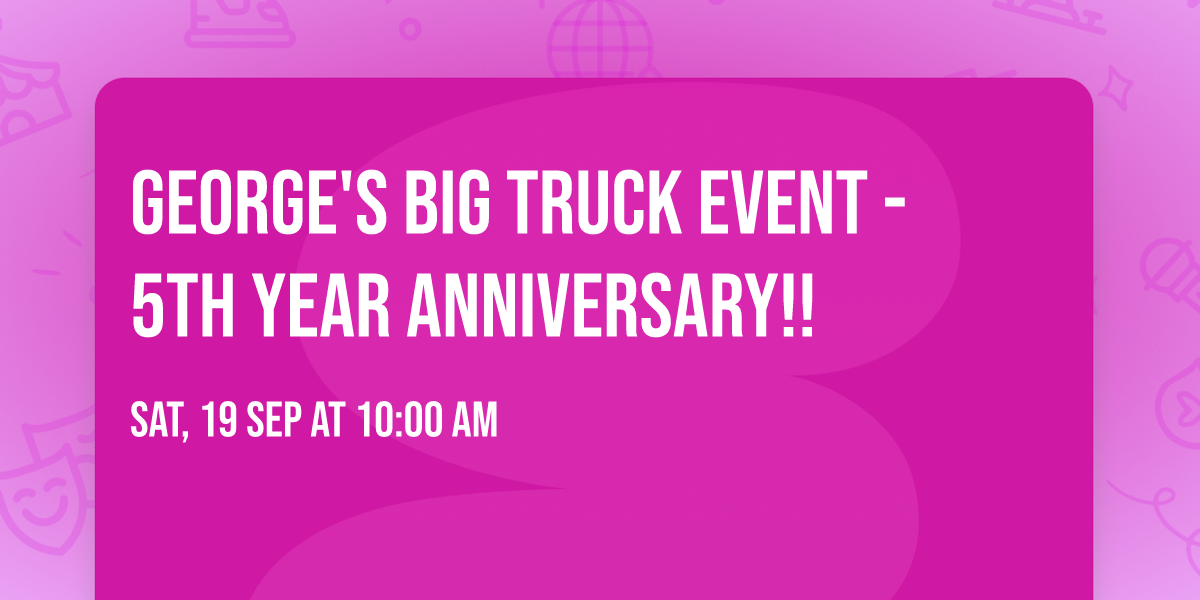 George's Big Truck Event - 5th Year Anniversary!!